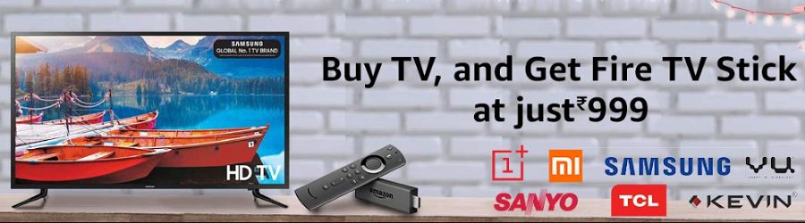 Amazon FireTV Stick Offer - Buy TV, and get Fire TV Stick at just Rs. 999
